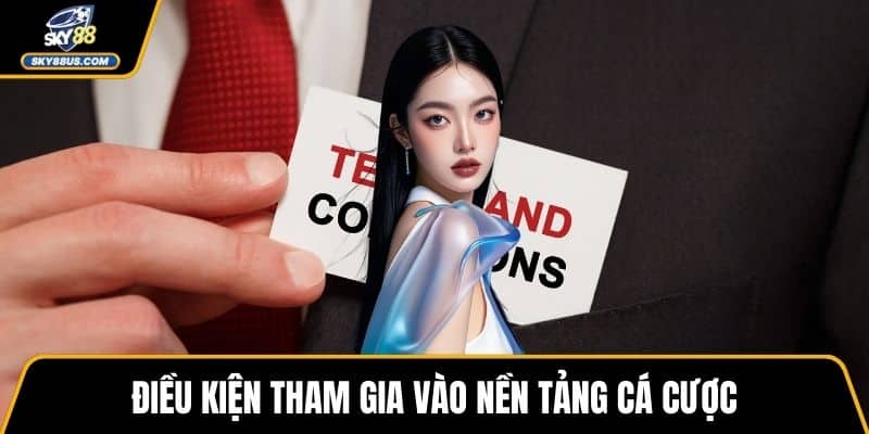 Điều kiện tham gia vào nền tảng cá cược