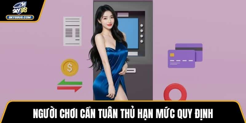 Người chơi cần tuân thủ hạn mức quy định