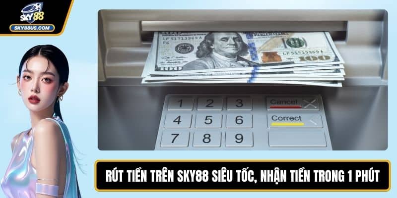 Rút Tiền Trên SKY88 Siêu Tốc, Nhận Tiền Trong 1 Phút
