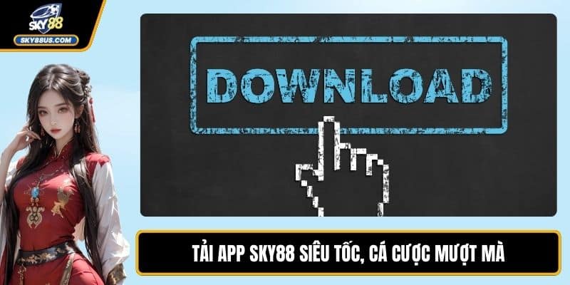 Tải App SKY88 Siêu Tốc, Cá Cược Mượt Mà Trong Tầm Tay